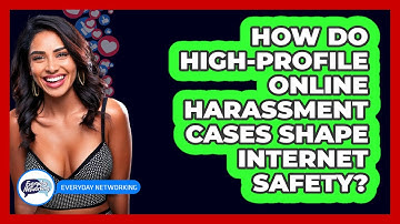 How Do High-profile Online Harassment Cases Shape Internet Safety? - Everyday-Networking
