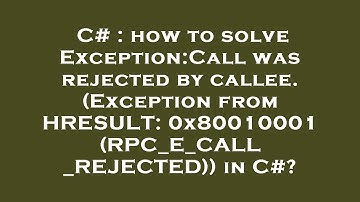 C# : how to solve Exception:Call was rejected by callee. (Exception from HRESULT: 0x80010001 (RPC_E_