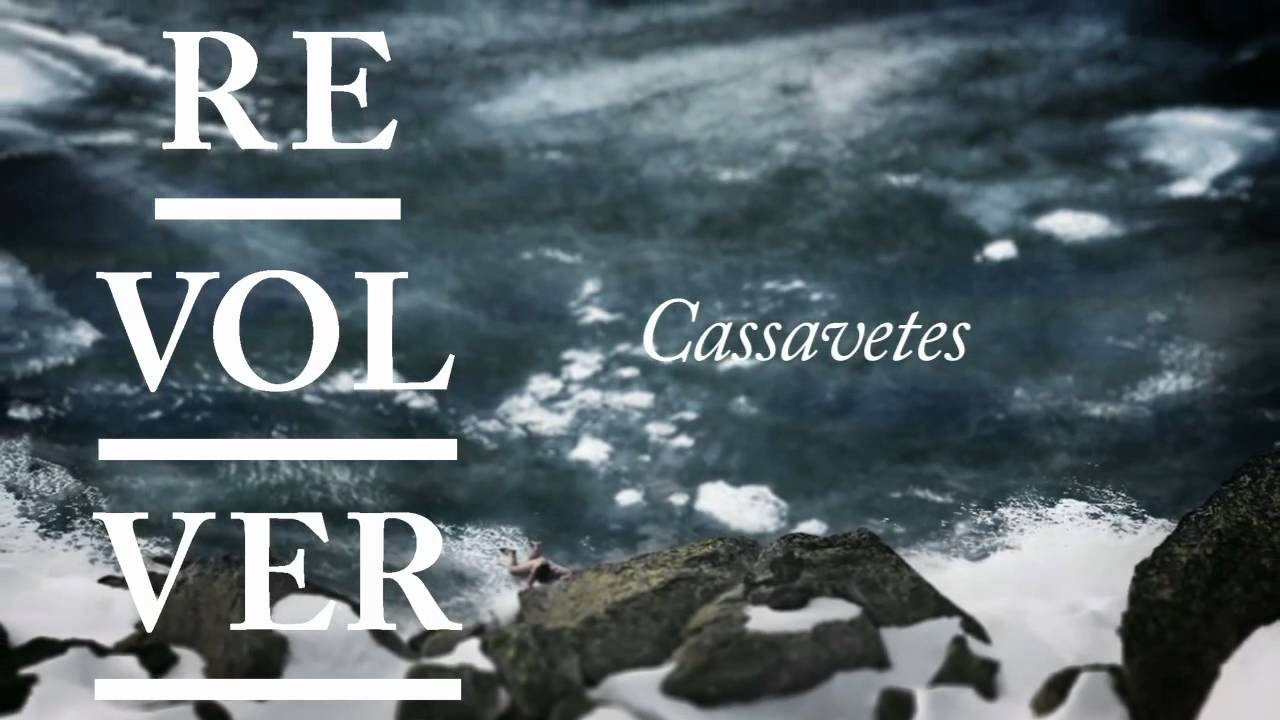 Watch REVOLVER - Cassavetes on YouTube Watch REVOLVER - Cassavetes on YouTube