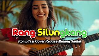 Rang Silungkang  Relaxing Minang Reggae Cover Compilation  Great  For Work Coffee And Tr