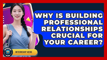 Why Is Building Professional Relationships Crucial For Your Career? - Internship Hero