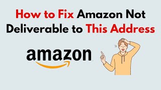 How to Fix Amazon Not Deliverable to This Address