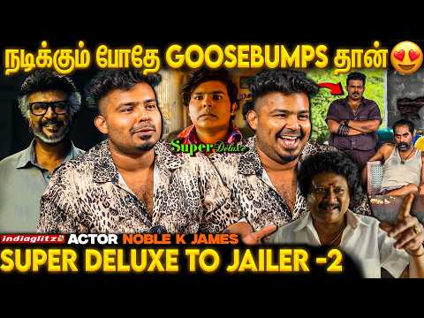 அவர் எவ்வளவு பெரிய ஜாம்பவான்னு இப்போ தான் தெரியுது 😱😱 | Actor Noble K James | Jailer-2