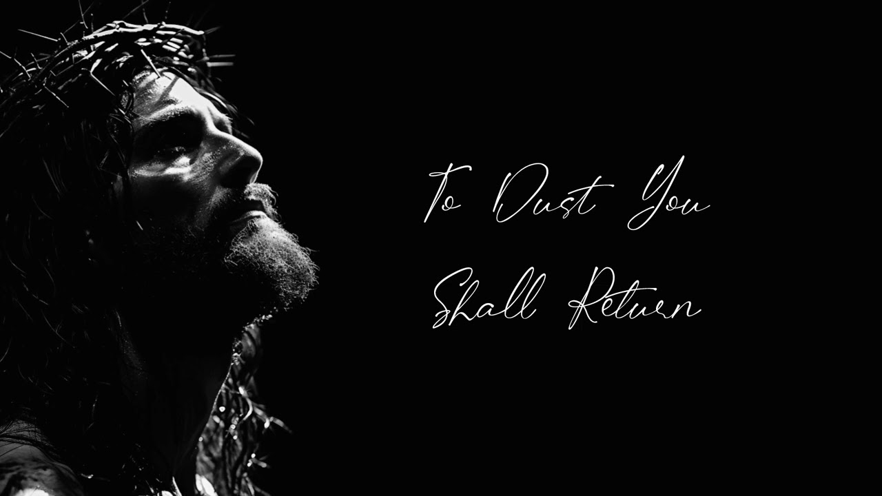 To Dust You Shall Return Full Song 
