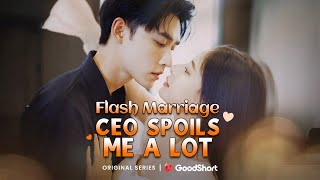 [ENG DUB] Flash Marriage CEO Spoils Me a Lot | GoodShort (2024 Wonderful Short Drama)