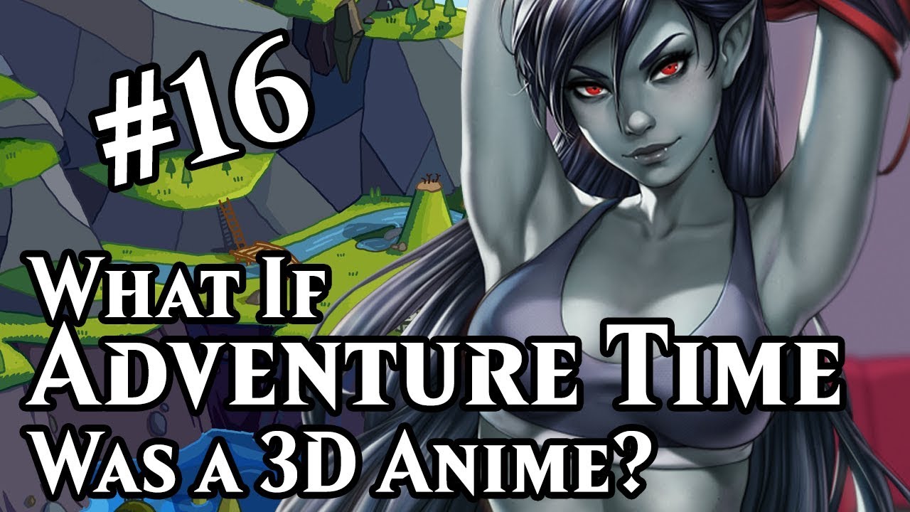 Doing Me A Concern What If Adventure Time Was A 3D Anime Part