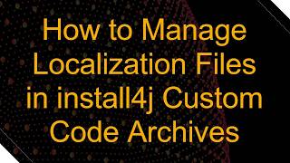 How to Manage Localization Files in install4j Custom Code Archives