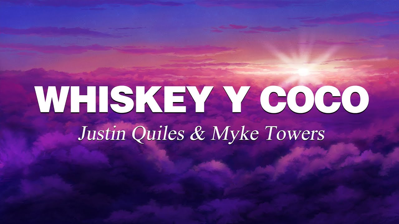 Justin Quiles & Myke Towers Whiskey y Coco (Letra/Lyrics) YouTube