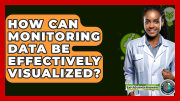 How Can Monitoring Data Be Effectively Visualized? - Earth Science Answers