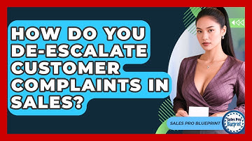 How Do You De-escalate Customer Complaints In Sales? - Sales Pro Blueprint