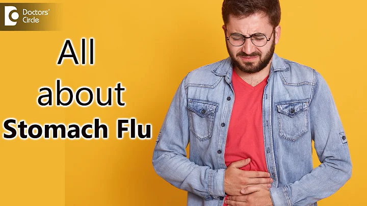 Heard of a Stomach Flu? Causes, Symptoms, Diagnosis & Treatment - Dr. Ravindra B S | Doctors' Circle - DayDayNews