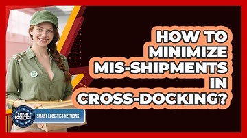 How To Minimize Mis-shipments In Cross-docking? - Smart Logistics Network