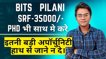 BITS Pilani | SRF | 35000/- | PhD भी साथ मे करे  |