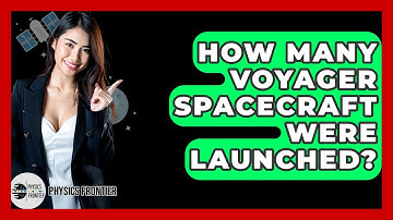 How Many Voyager Spacecraft Were Launched? - Physics Frontier