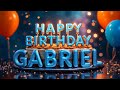 Happy Birthday GABRIEL A Special Unique Birthday Song Made Just For You Birthdaysongwithnames 