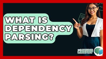 What Is Dependency Parsing? - The Language Library