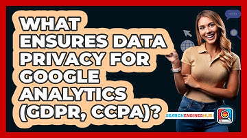 What Ensures Data Privacy For Google Analytics (GDPR, CCPA)? - SearchEnginesHub.com