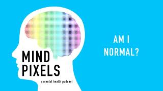Mind Pixels - Episode 01 Am I Normal?