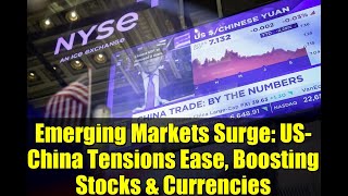 Emerging Markets Surge: US-China Tensions Ease, Boosting Stocks \& Currencies | October 2025 Update
