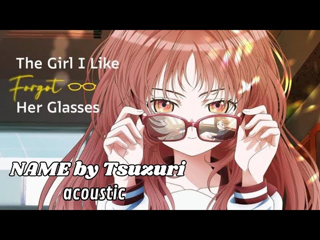 Tsuzuri - NAME [ 好きな子がめがねを忘れた] The Girl I Like Forgot Her Glasses (り〼 - litmus music)