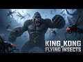 The Ultimate King Kong Battle | King Kong Vs Flying Insects Showdown!