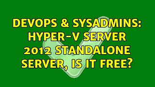 DevOps & SysAdmins: Hyper-v Server 2012 standalone server, is it free?