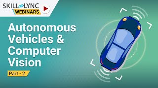 Autonomous Vehicles & Computer Vision (part - 2) | Skill-Lync Workshop