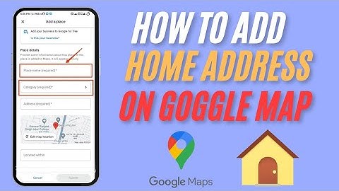 How to add home address on Google Maps