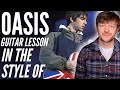 How to play like Oasis l In the style of Guitar Lesson - Noel Gallagher