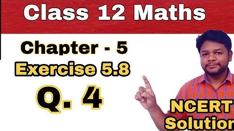 Class 12 Maths - NCERT Solution - Chapter 5 - Exercise 5.8 - Question 4
