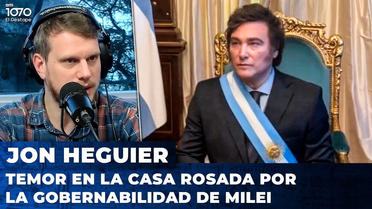 TEMOR EN LA CASA ROSADA POR LA GOBERNABILIDAD DE MILEI | Jonathan Heguier