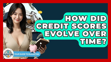 How Did Credit Scores Evolve Over Time? - Your Guide to Budgeting