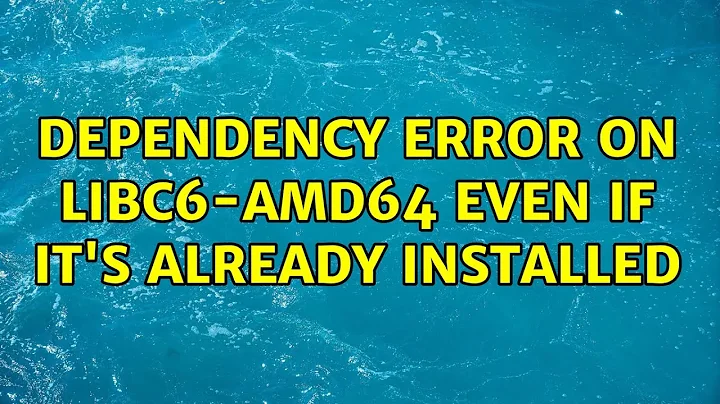 Ubuntu: dependency error on libc6-amd64 even if it's already installed
