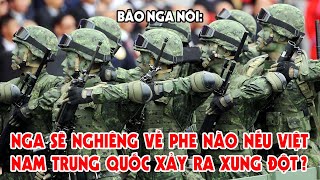 Báo Nga Cân Nhắc Sẽ Về Phe Nào Nếu Việt Nam Trung Quốc Phát Sinh Xung Đột