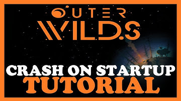 Outer Wilds – How to Fix Crash on Startup – Complete Tutorial