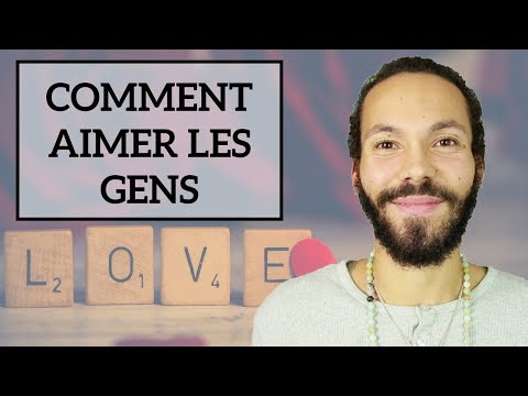 Vidéo: Comment Apprendre à Aimer Les Gens En