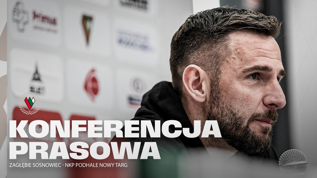 KONFERENCJA | ZAGŁĘBIE SOSNOWIEC - NKP Podhale Nowy Targ