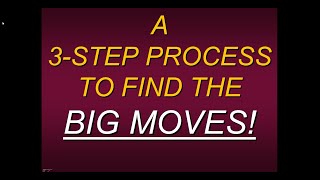 A 3-Step Process To Find Big Moves