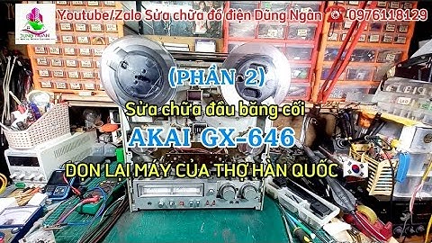 (Phần 2) Sửa chữa đầu băng cối #AKAI #GX_646 DỌN LẠI MÁY CỦA ANH THỢ TỪ HÀN QUỐC 🇰🇷