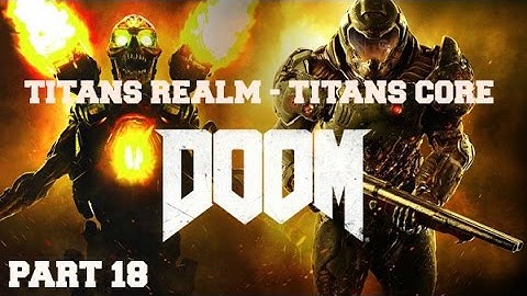Doom - Gameplay - (Ps4) - Part 18 - Titans Realm - Titans Core