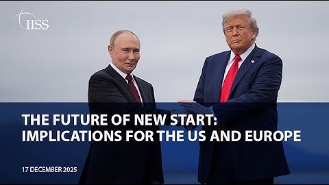 The future of New START: Implications for the US and Europe