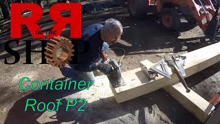 Building a Roof Over a Container P2