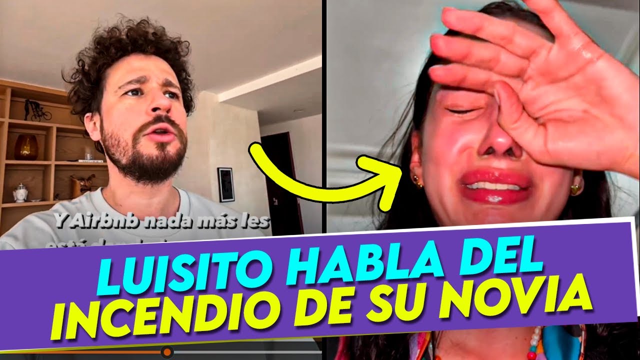 ¡Cargos legales! Luisito Comunica habla del INCENDIO del que se salvo su novia ARY