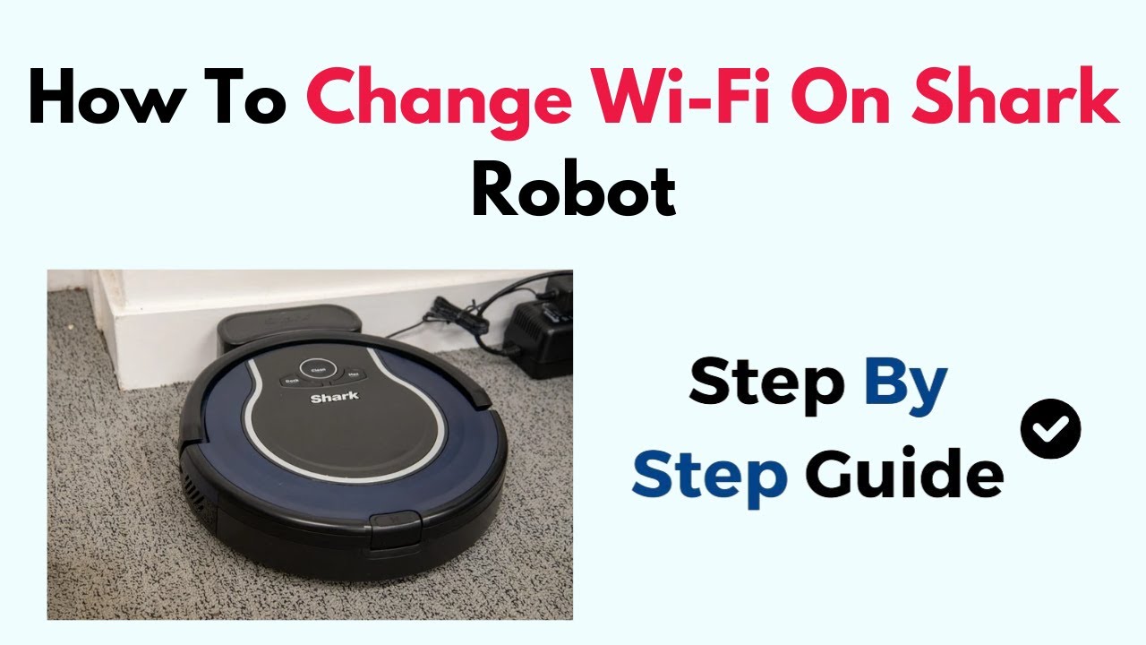 How to Change Wifi For Shark Robot: Quick and Easy Steps