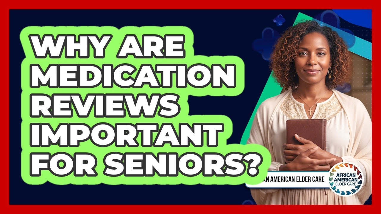 Why Are Medication Reviews Important For Seniors?