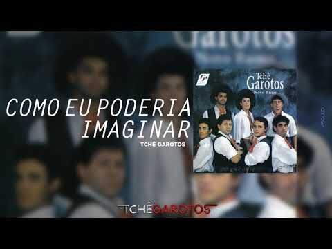 Tchê Garotos - Como Eu Poderia Imaginar