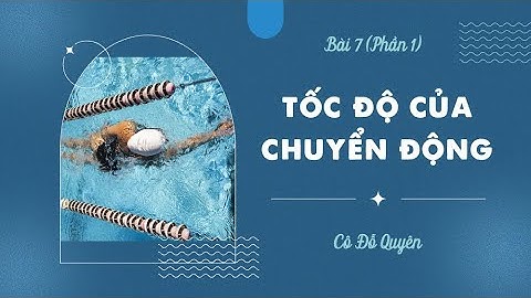 Bài 7: Tốc độ của chuyển động (Phần 1)- KHTN 7- Sách Cánh diều [OLM.VN]