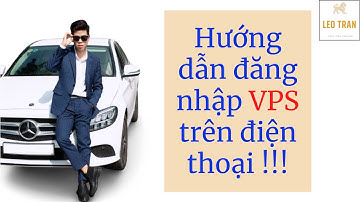 HƯỚNG DẪN ĐĂNG NHẬP VPS VÀ ĐIỀU KHIỂN VPS TRÊN ĐIỆN THOẠI - ĐỂ LÀM VIỆC