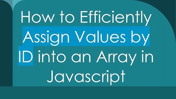 How to Efficiently Assign Values by ID into an Array in Javascript