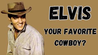 Elvis-Your Favorite Cowboy?